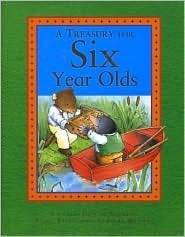 A Treasury for Six Year Olds - A Collection of Stories, Fairy Tales, and Nursery Rhymes