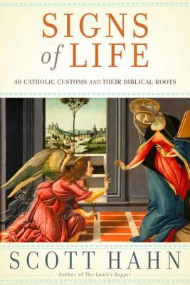 Signs of Life : 40 Catholic Customs and Their Biblical Roots - Thryft
