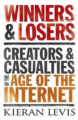 Winners and Losers : Creators and Casualties of the Age of the Internet - Thryft