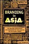 Branding in Asia : The Creation, Development and Management of Asian Brands for the Global Market - Thryft