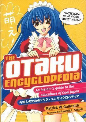 The Otaku Encyclopedia : An Insider\'s Guide to the Subculture of Cool Japan - Thryft