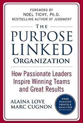 The Purpose Linked Organization: How Passionate Leaders Inspire Winning Teams And Great Results - Thryft
