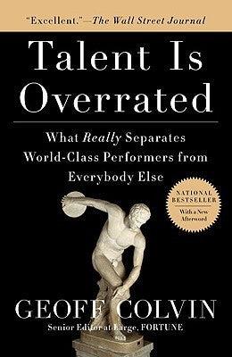 Talent Is Overrated : What Really Separates World-Class Performers from Everybody Else - Thryft