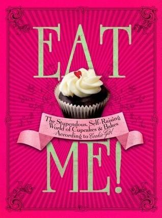 Eat Me!# : The Stupendous, Self-Raising World of Cupcakes and Bakes According to Cookie Girl - Thryft