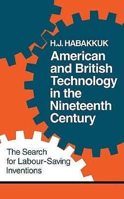 American and British Technology in the Nineteenth Century : The Search for Labour Saving Inventions - Thryft