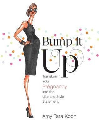 Bump It Up : Transform Your Pregnancy into the Ultimate Style Statement - Thryft