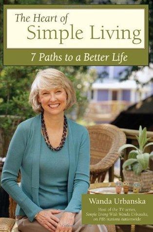 The Heart of Simple Living : 7 Paths to a Better Life - Thryft