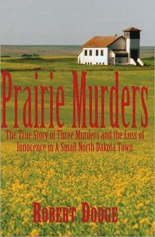 Prairie Murders - The True Story Of Three Muders And The Loss Of Innocence In A Small North Dakota Town - Thryft