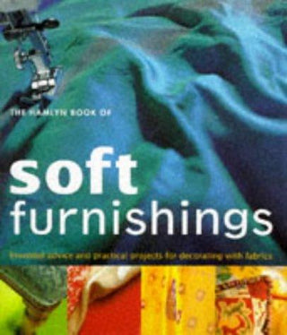 The Hamlyn Book of Soft Furnishings : Essential Advice and Practical Projects for Decorating with Fabrics - Thryft