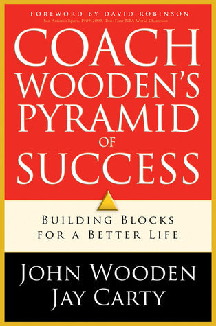 Coach Wooden's Pyramid of Success: Building Blocks for a Better Life