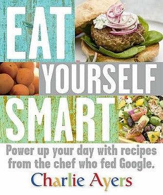 Eat Yourself Smart - Power Up Your Day With Recipes From The Chef Who Fed Google - Thryft