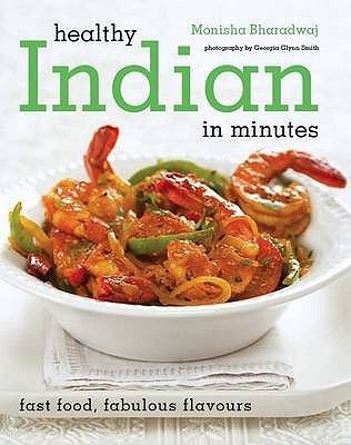 Healthy Indian in Minutes: Fast Food, Fabulous Flavours