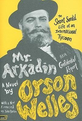 Mr. Arkadin: Aka Confidential Report : The Secret Sordid Life of an International Tycoon - Thryft
