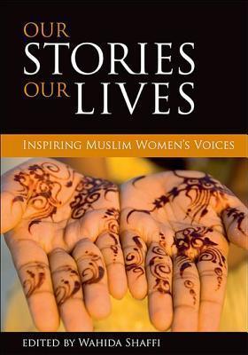 Our Stories, Our Lives - Inspiring Muslim Women's Voices - Thryft