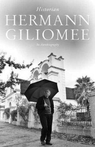 Hermann Giliomee: Historian - An Autobiography