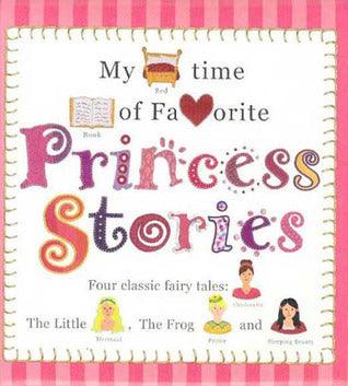 My Bedtime Book of Favorite Princess Stories : Four Classic Fairy Tales: Cinderella, the Little Mermaid, the Frog Prince and Sleeping Beauty - Thryft