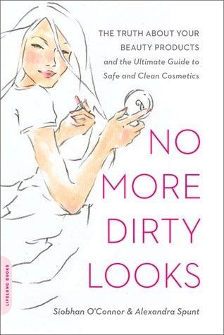 No More Dirty Looks : The Truth about Your Beauty Products--and the Ultimate Guide to Safe and Clean Cosmetics - Thryft