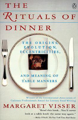 The Rituals of Dinner : The Origins, Evolution, Eccentricities And Meaning of Table Manners - Thryft