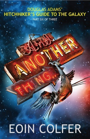 And Another Thing: Douglas Adams's Hitchhiker's Guide to the Galaxy, Part Six of Three