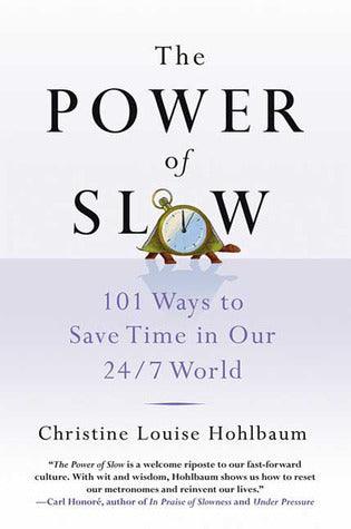 The Power of Slow : 101 Ways to Save Time in Our 24/7 World - Thryft