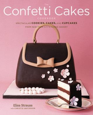The Confetti Cakes Cookbook : Cookies, Cakes, and Cupcakes from New York City's Famed Bakery - Thryft
