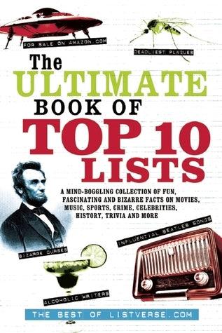The Ultimate Book Of Top Ten Lists - A Mind-Boggling Collection Of Fun, Fascinating And Bizarre Facts On Movies, Music, Sports, Crime, Celebrities, History, Trivia And More - Thryft