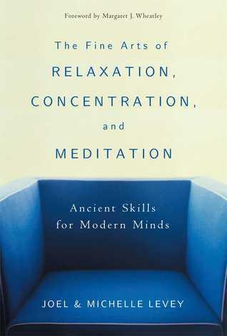 The Fine Arts of Relaxation, Concentration and Meditation : Ancient Skills for Modern Minds - Thryft