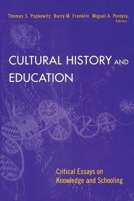 Cultural History and Education : Critical Essays on Knowledge and Schooling - Thryft