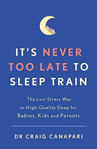 It's Never Too Late to Sleep Train					The Low-Stress Way to High-Quality Sleep for Babies, Kids and Parents - Thryft