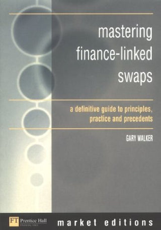 Mastering Finance-Linked Swaps: A Definitive Guide to Principles, Practice and Precedents