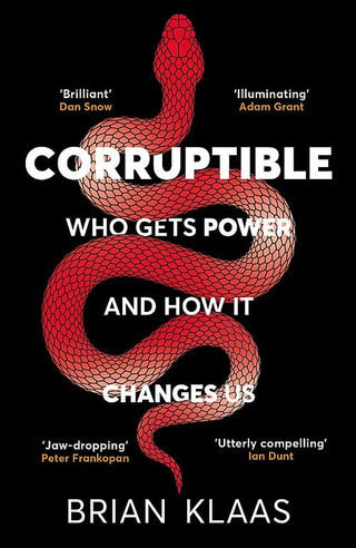 Corruptible: Who Gets Power and How It Changes Us