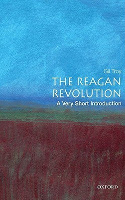 The Reagan Revolution: A Very Short Introduction