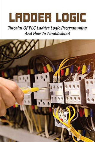 Ladder Logic Tutorial of PLC Ladder Logic Programming & How to Troubleshoot: Ladder Logic Programming Basics