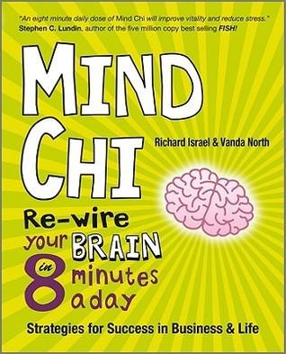 Mind Chi - Re-wire Your Brain in 8 Minutes a Day Strategies for Success in Business and Life - Thryft