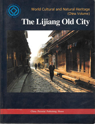 The Lijiang Old City - World Cultural and Natural Heritage (China Volume)