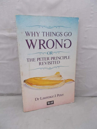 Why Things Go Wrong, Or, The Peter Principle Revisited