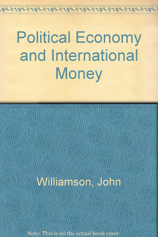 Political Economy and International Money: Selected Essays of John Williamson