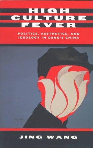 High Culture Fever : Politics, Aesthetics, and Ideology in Deng's China - Thryft