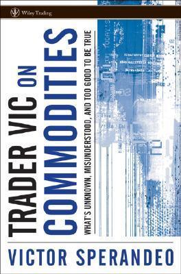 Trader Vic On Commodities - What's Unknown, Misunderstood, And Too Good To Be True - Thryft