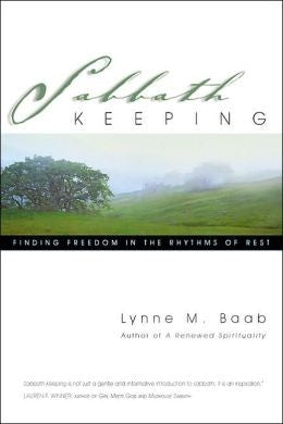 Sabbath Keeping: Finding Freedom in the Rhythms of Rest