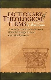 Dictionary of Theological Terms: A Ready Reference of Over 800 Theological and Doctrinal Terms