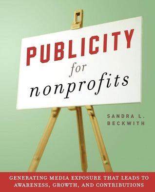 Publicity for Nonprofits : Generating Media Exposure That Leads to Awareness, Growth, and Contributions - Thryft