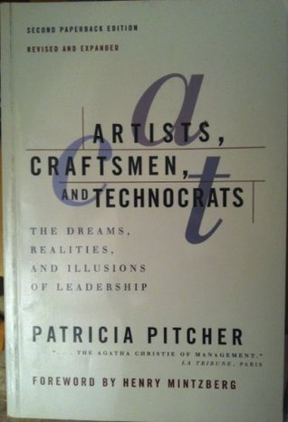 Artists, Craftsmen, and Technocrats: The Dreams, Realities and Illusions of Leadership