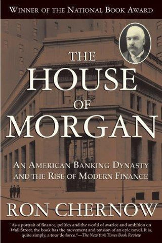 The House of Morgan : An American Banking Dynasty and the Rise of Modern Finance - Thryft