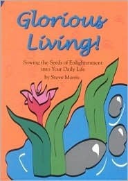 Glorious Living: Sowing the Seeds of Enlightenment Into Your Daily Life