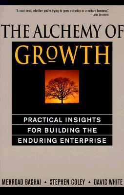 The Alchemy of Growth: Practical Insights for Building the Enduring Enterprise
