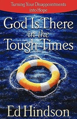 God Is There in the Tough Times : Turning Your Disappointments into Hope - Thryft