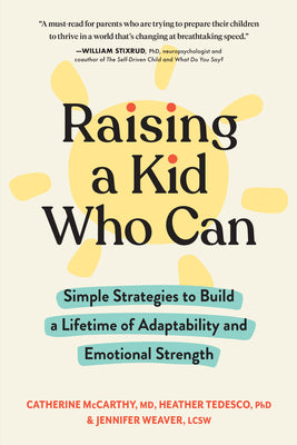 Raising a Kid Who Can: Simple Strategies to Build a Lifetime of Adaptability and Emotional Strength