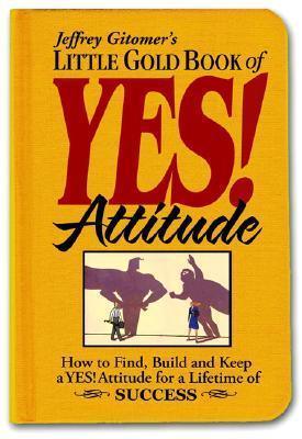 Little Gold Book of YES! Attitude : How to Find, Build and Keep a YES! Attitude for a Lifetime of SUCCESS - Thryft