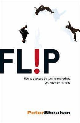 Flip : How to Succeed by Turning Everything You Know on Its Head - Thryft